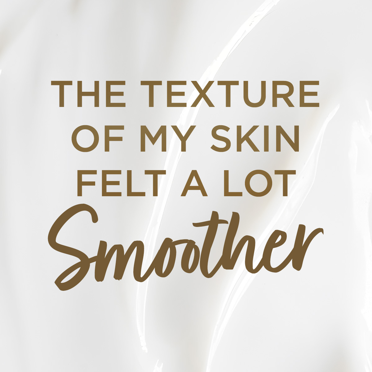 The texture of my skin felt a lot smoother